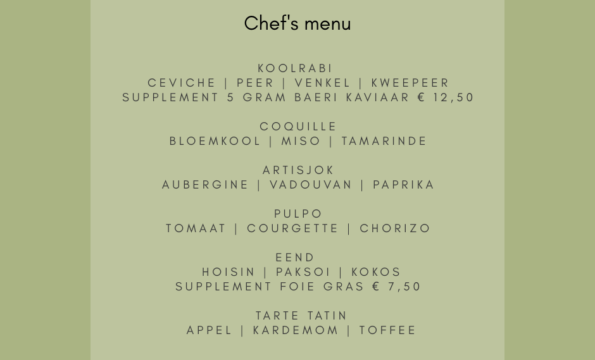 Koolrabi ceviche peer venkel kweepeer supplement 5 gram Baeri kaviaar € 12,50 Coquille bloemkool miso tamarinde Artisjok aubergine vadouvan paprika Pulpo tomaat courgette chorizo Eend hoi